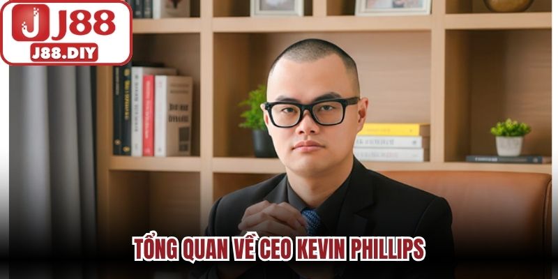 Tổng quan về CEO Kevin Phillips