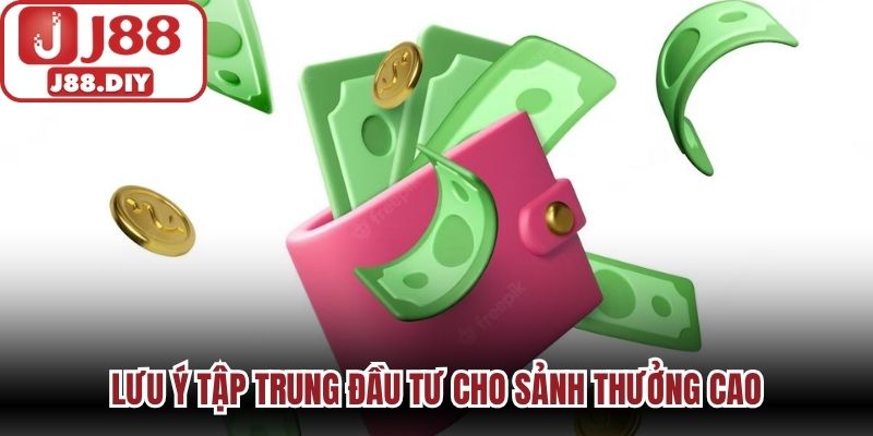 Lưu ý tập trung đầu tư cho sảnh thưởng cao