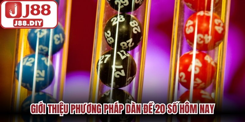 Giới thiệu phương pháp dàn đề 20 số hôm nay
