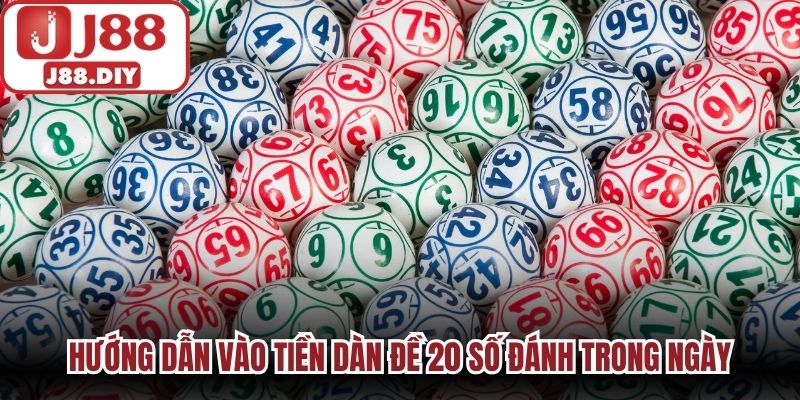 Hướng dẫn vào tiền dàn đề 20 số đánh trong ngày tại J88