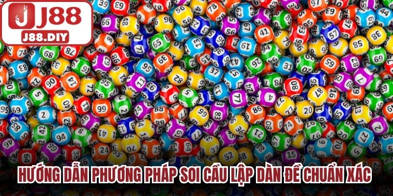 Hướng dẫn phương pháp soi cầu lập dàn đề chuẩn xác J88