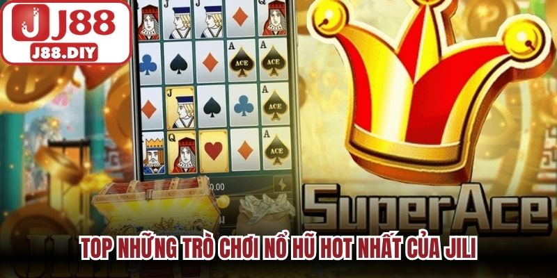 Top những trò chơi nổ hũ hot nhất của JILI
